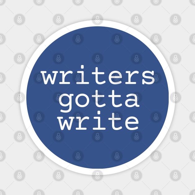 Writers gotta write (blue background) Magnet by EpicEndeavours